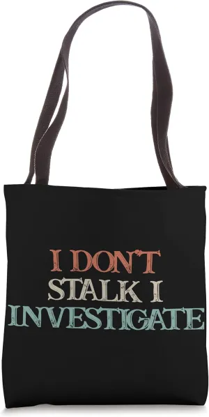 Colored Saying, I Don't Stalk I Investigate Tote Bag