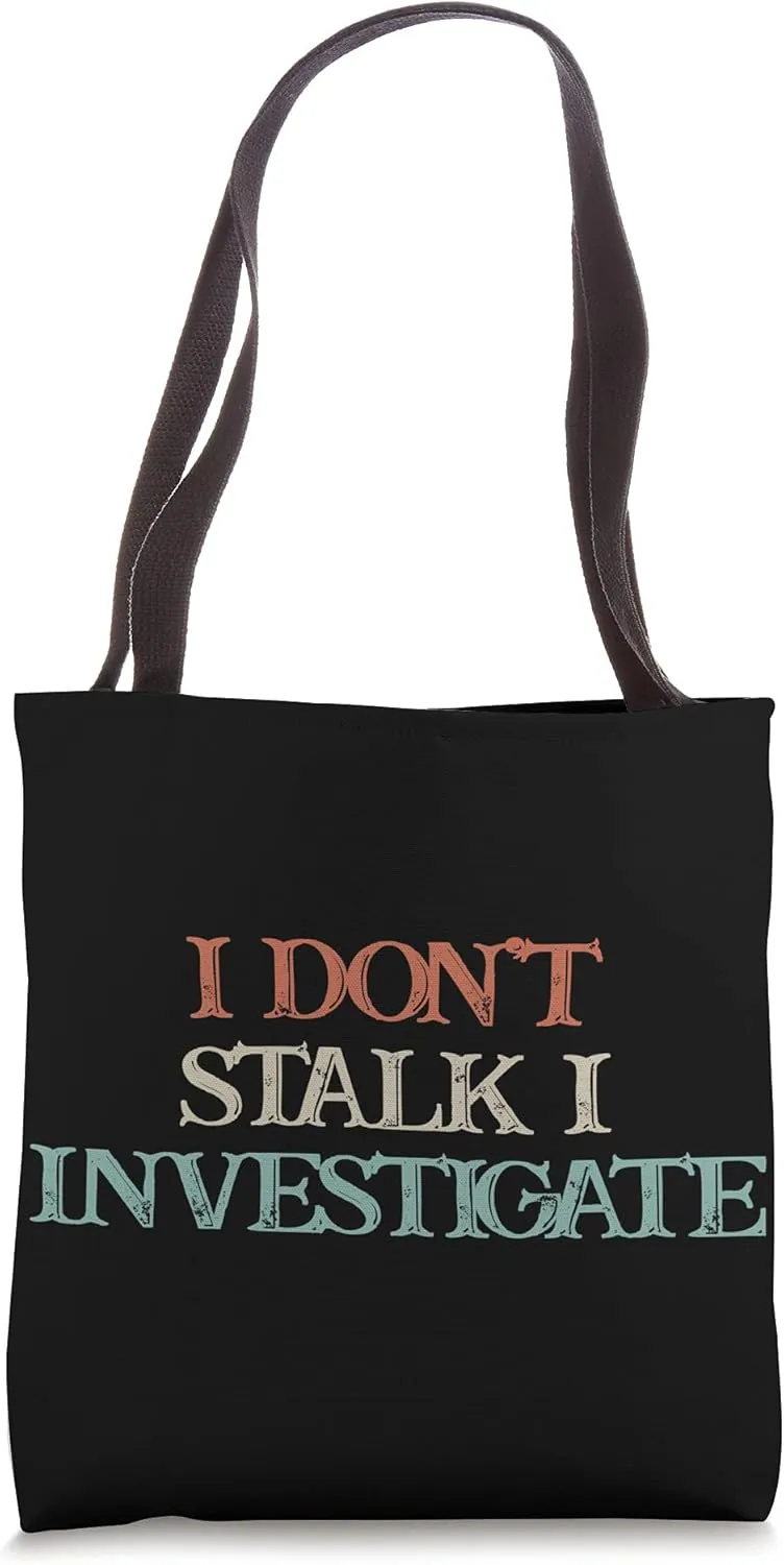 Colored Saying, I Don't Stalk I Investigate Tote Bag