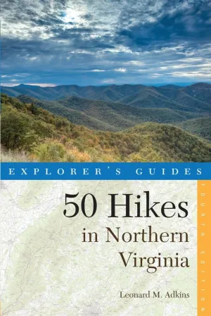 Explorer's Guide 50 Hikes in Northern Virginia: Walks, Hikes, and Backpacks from the Allegheny Mountains to Chesapeake Bay (Explorer's 50 Hikes) Paperback – May 4, 2015