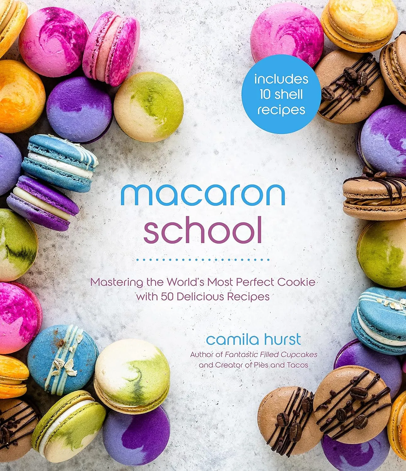 Macaron School: Mastering the World’s Most Perfect Cookie with 50 Delicious Recipes Paperback – March 8, 2022