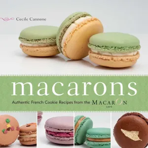 Macarons: Authentic French Cookie Recipes from the Macaron Cafe Paperback – December 13, 2010