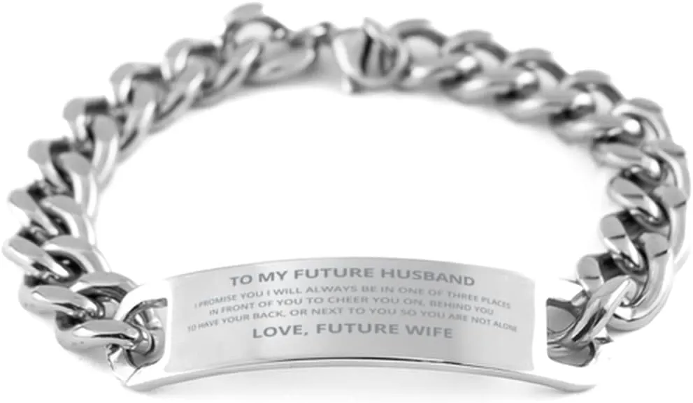 To My Future Husband Cuban Chain Stainless Steel Bracelet Gifts From Future Wife - I Promise You I Will Always Be in One of Three Places - Inspirational Wedding Valentines Day Christmas Birthday Gifts